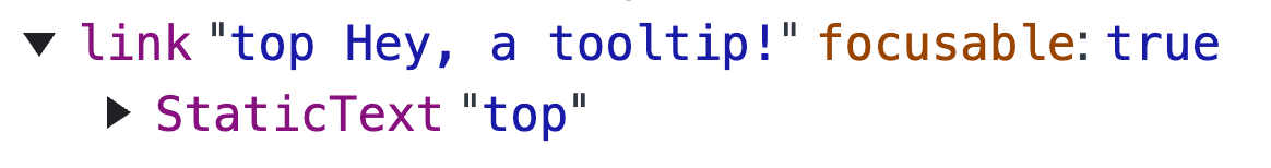 Captura de pantalla del árbol de accesibilidad de las Herramientas para desarrolladores de Chrome, en la que el texto del vínculo dice “Top Hey, a tooltip!”.