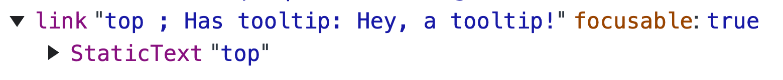 An updated screenshot of the Chrome DevTools Accessibility Tree where the
link text has improved phrasing, 'top ; Has tooltip: Hey, a tooltip!'.