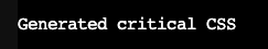 콘솔에 &#39;Generated critical CSS&#39;(CSS 생성됨)라는 성공 메시지가 표시됨