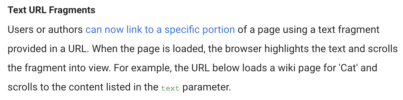 Testo del post del blog: frammenti di URL di testo. Ora gli utenti o gli autori possono creare un link a una parte specifica di una pagina utilizzando un frammento di testo fornito in un URL. Quando la pagina viene caricata, il browser evidenzia il testo e fa scorrere il frammento per visualizzarlo. Ad esempio, l&#39;URL riportato di seguito carica una pagina wiki per &quot;Gatto&quot; e scorre fino ai contenuti elencati nel parametro &quot;text&quot;.